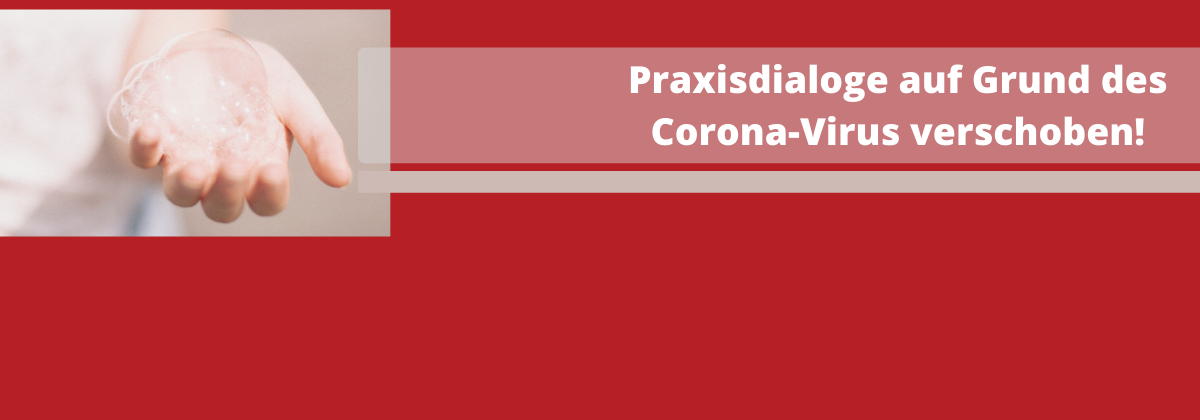 Links auf dem Bild sieht man eine geöffnete Hand und eines Teils des Oberkörpers mit weißem Kleidungsstück. In der geöffneten hellen Handfläche sieht man Seifenblasen, welche aufgefangen wurde. Der Hintergrund des Bildes ist beige. Der gesamte rechte Teil des Bildes ist beige mit einer leichten körnigen Struktur. Oben rechts steht in weißer Schrift auf einem hellen grauen Balken geschrieben: Praxisdialoge auf Grund des Corona-Virus abgesagt!