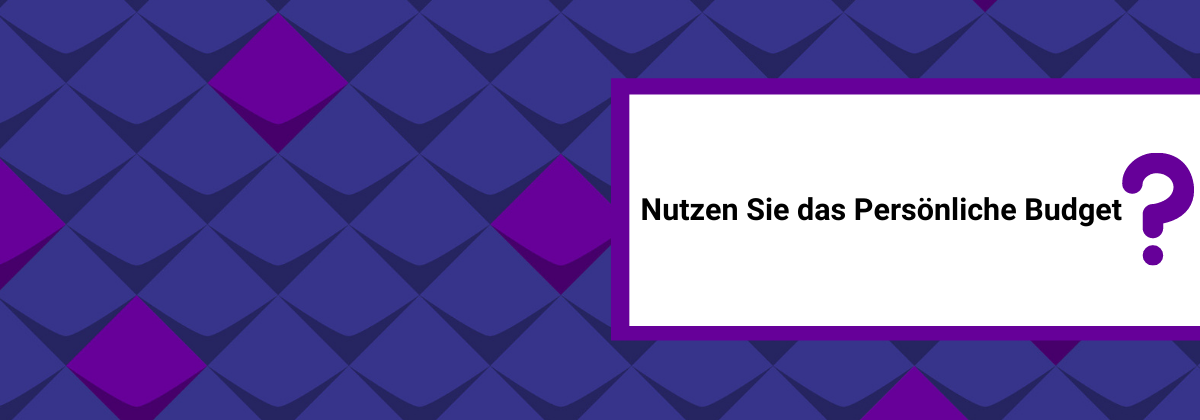 Nutzen Sie das Persönliche Budget?