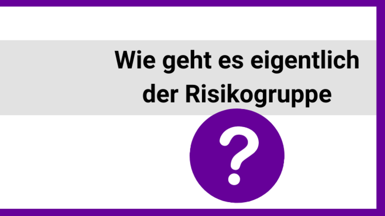 Wie geht es eigentlich der Risikogruppe?