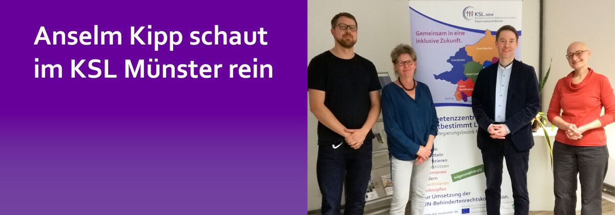 Besuch von Anselm Kipp aus Düsseldorf bei der LAG SELBSTHILFE NRW e.V. in Münster Links steht ein Text: Anselm Kipp schaut im KSL Münster rein und rechts ist ein Bild mit Anselm Kipp und Mitarbeiter*innen des KSL Münster