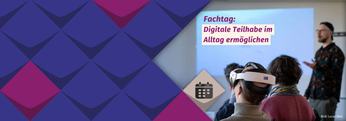Text auf einem Foto: Fachtag: Digitale Teilhabe im Alltag. Das Foto zeigt eine Schulungs-Situation: Eine Person im Fokus trägt eine VR-Brille. Im Hintergrund sind weitere Personen zu sehen sowie Marcel Scharf vom KSL.Münster als Referent.
